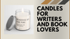 Candles for Writers and Book Lovers