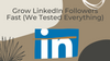 Grow LinkedIn Followers Fast (We Tested Everything)