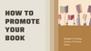 How To Promote Your Book: Budget-Friendly Tactics To Drive Sales