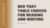 Optimal Bed Tray Table Choices for Reading and Writing