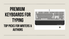 Premium Keyboards for Typing: Top Picks For Writers & Authors